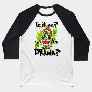 Am i The Drama? Baseball T-Shirt